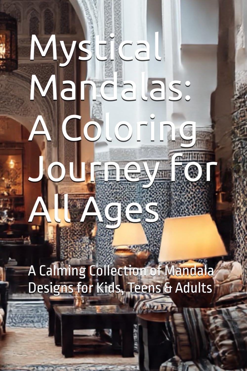Mystical Mandalas: A Coloring Journey for All Ages: A Calming Collection of Mandala Designs for Kids, Teens & Adults