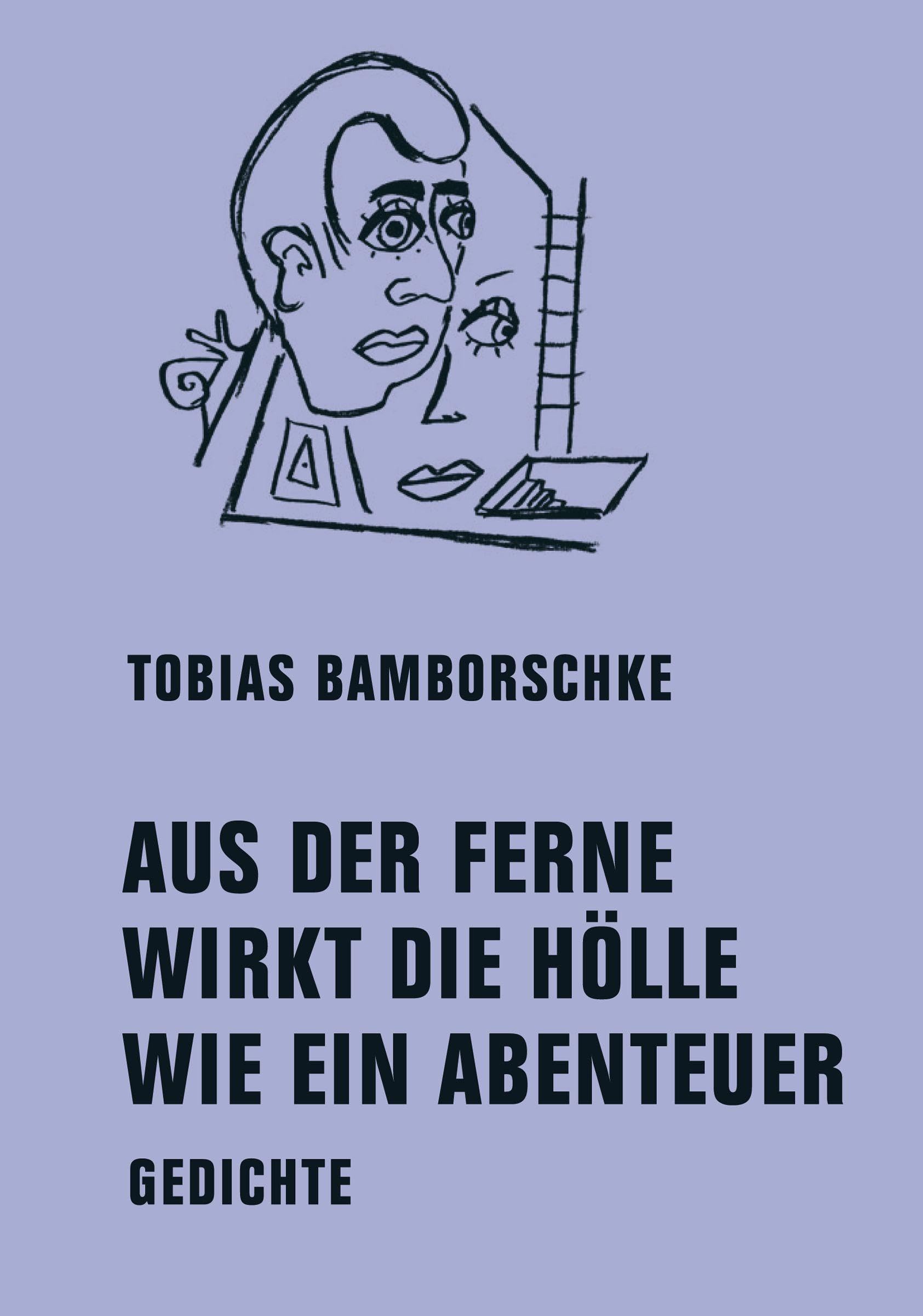 AUS DER FERNE WIRKT DIE HÖLLE WIE EIN ABENTEUER: Gedichte
