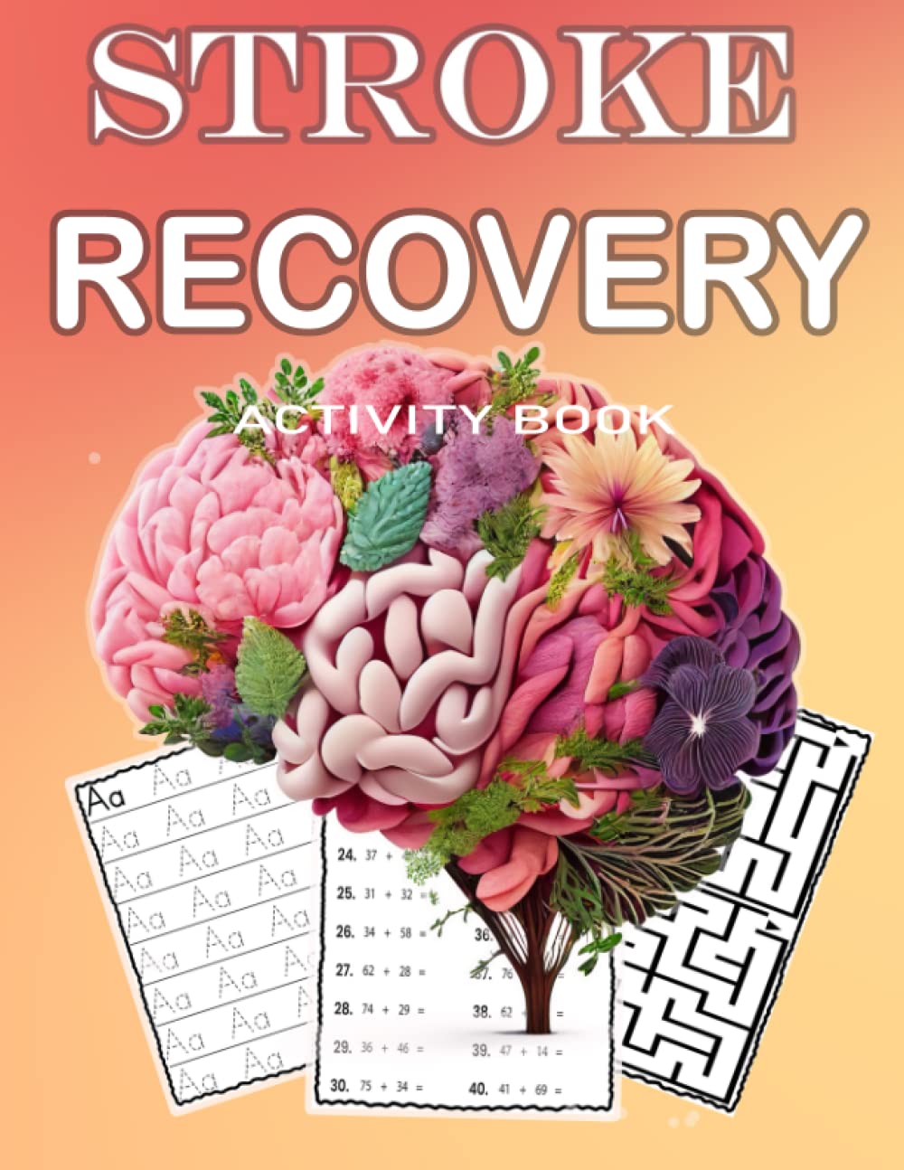 Stroke Recovery Activity Book: With Stroke Recovery Games and Puzzles for Stroke Patients-Tracing Lines, Alphabet, Numbers, Mazes, Math- Handwriting ... for Traumatic Brain Injury & Aphasia Recovery