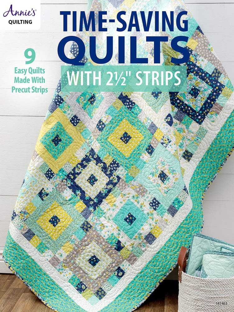 Time-Saving Quilts with 2 1/2" Strips: 9 Easy Quilts Made with Precut Strips