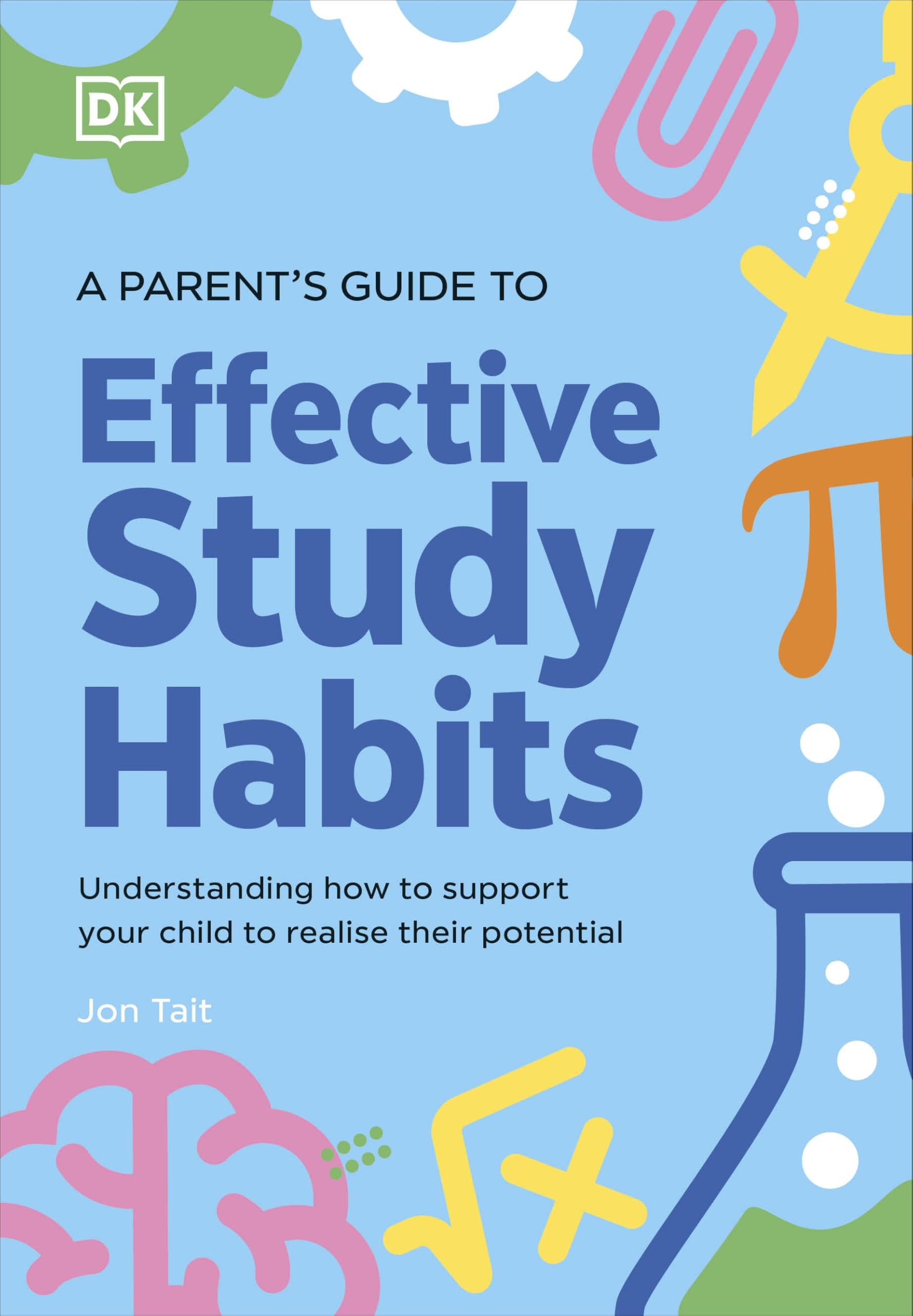 A Parent's Guide to Effective Study Habits: Understanding How to Support Your Child to Realise Their Potential (DK Super Phonics)