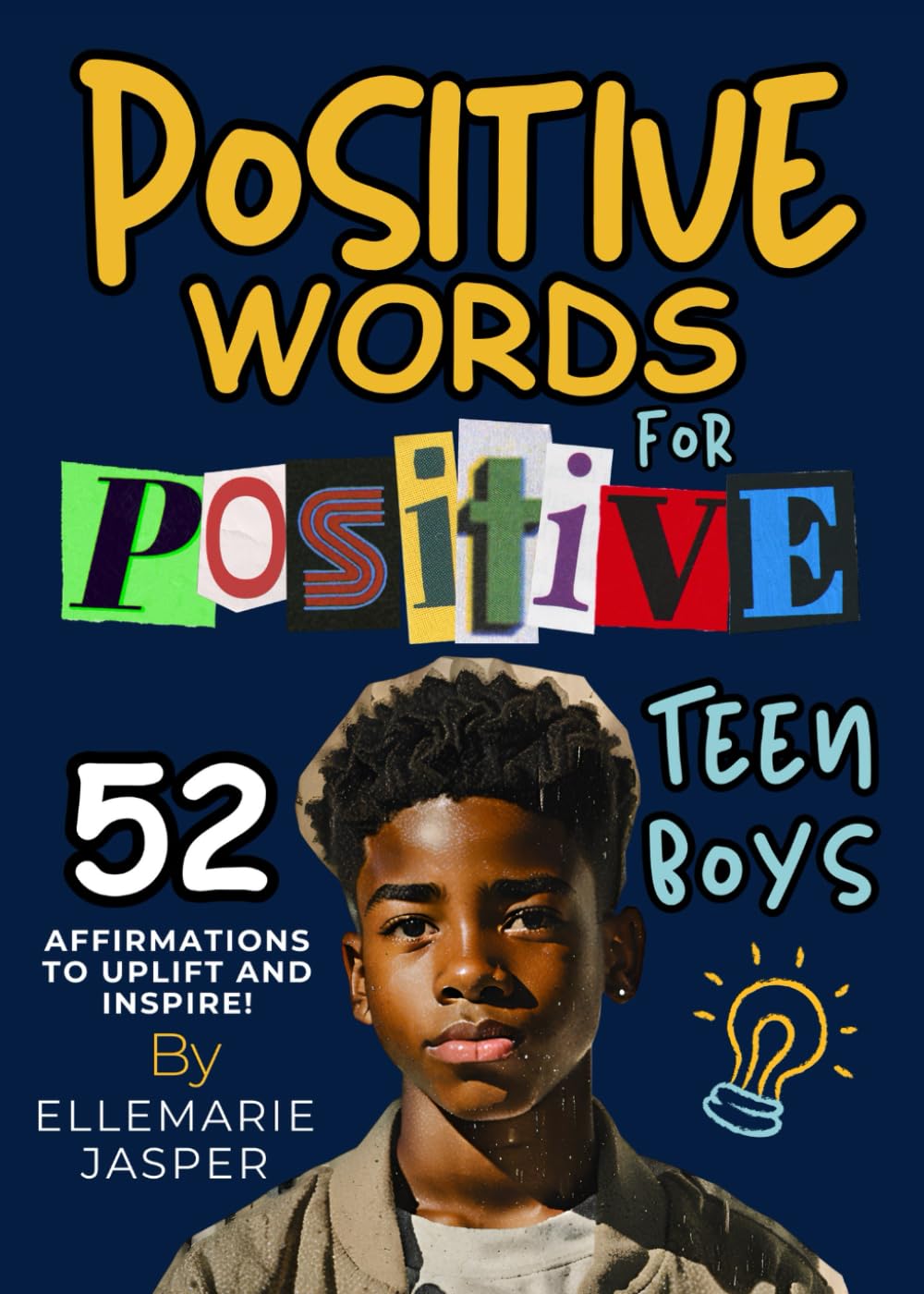 Positive Words for Positive Teen Boys: 52 Positive Affirmations Activities for Teen Boys to Uplift and Inspire