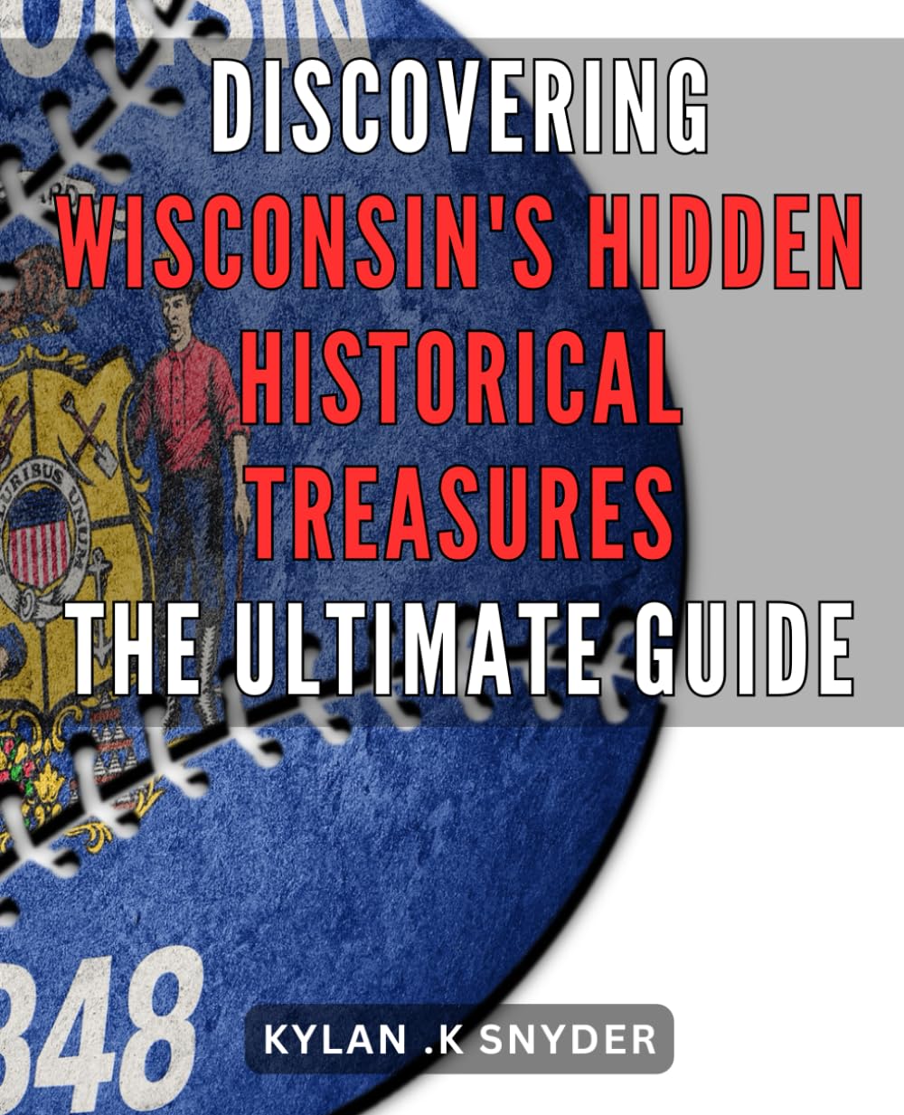 Discovering Wisconsin's Hidden Historical Treasures The Ultimate Guide Discovering Wisconsin's Hidden Historical Treasures The Ultimate Guide