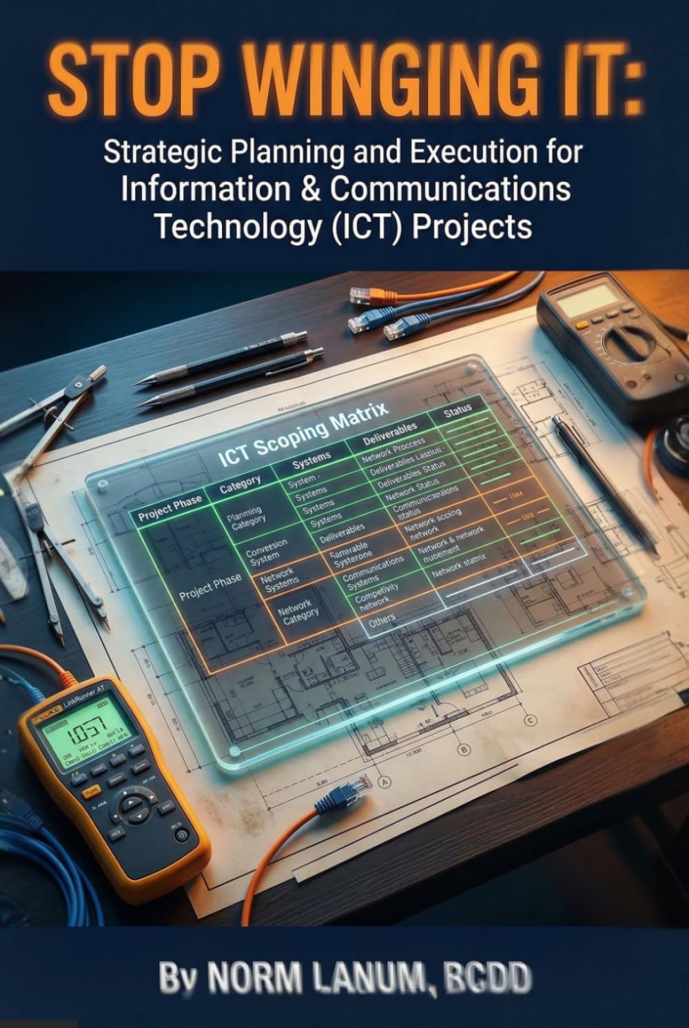 Stop Winging It:: Strategic Planning and Execution for Information & Communications Technology (ICT) Projects