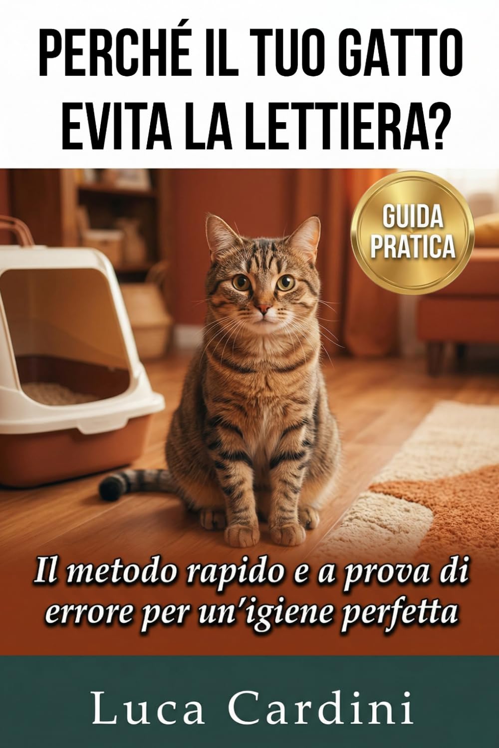 Perché il Tuo Gatto Evita la Lettiera?: Guida definitiva per fermare la pipì in giro, eliminare i cattivi odori e risolvere i problemi comportamentali felini in modo rapido e naturale.