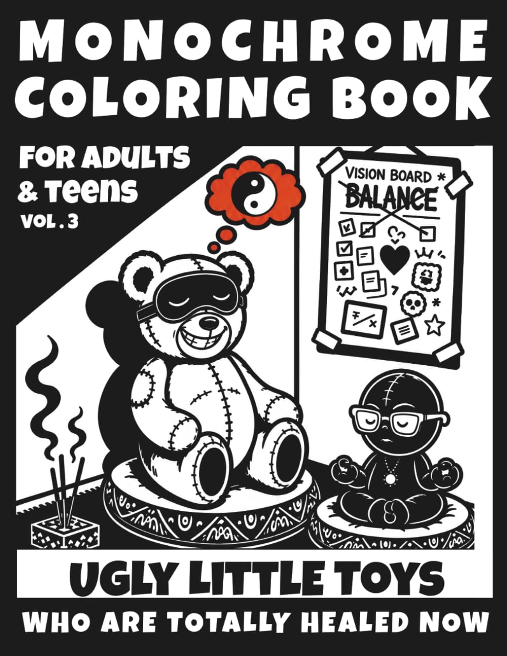 Monochrome Ugly Little Toys Coloring Book for Adults and Teens: Creepy Cute Characters Who Are Totally Healed Now for Stress Relief & Dark Humor Fans