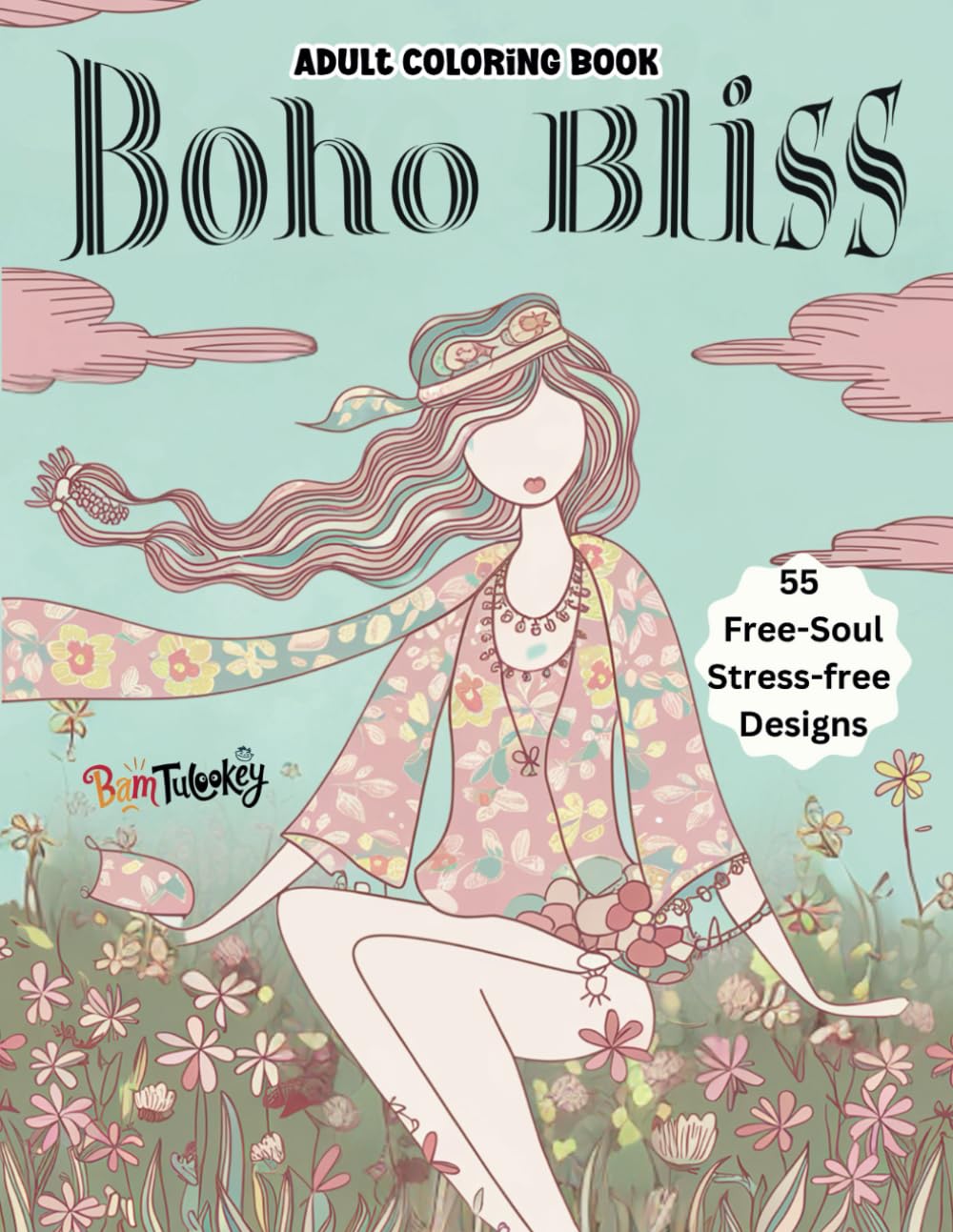Boho Bliss: Coloring Book for Adults and Teens with 55 Eccentric Boho Art Pages (Cozy Vibes, Relaxation & Creativity)