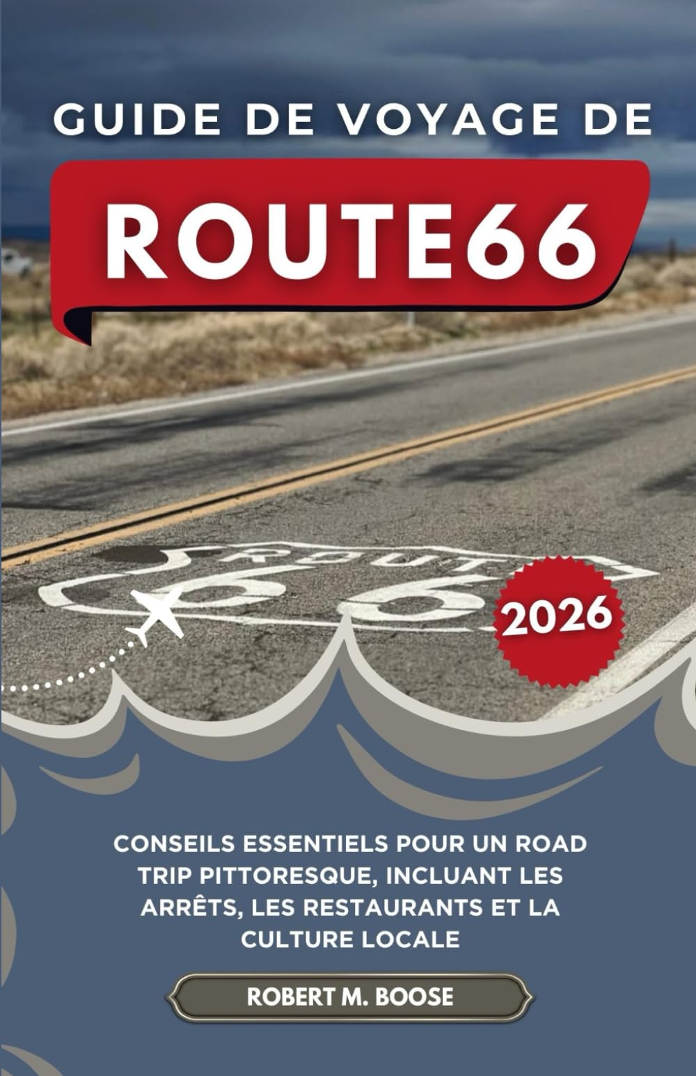 GUIDE DE VOYAGE DE ROUTE 66 2026: Conseils essentiels pour un road trip pittoresque, incluant les arrêts, les restaurants et la culture locale