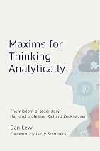 Maxims for Thinking Analytically: The wisdom of legendary Harvard ...