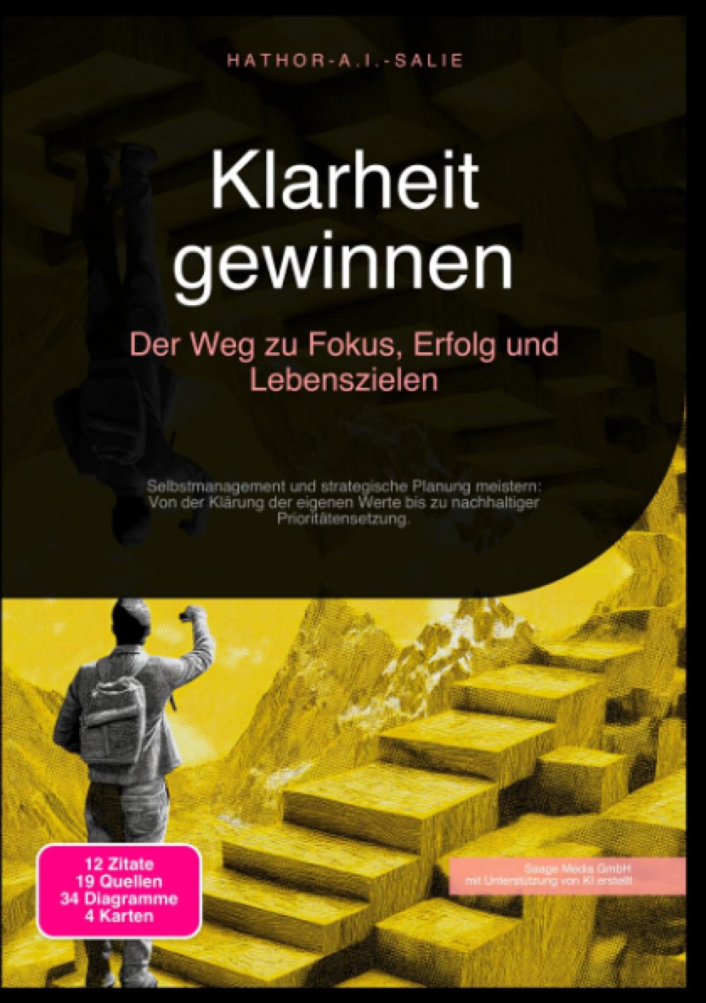 Klarheit gewinnen: Der Weg zu Fokus, Erfolg und Lebenszielen: Selbstmanagement und strategische Planung meistern: Von der Klärung der eigenen Werte bis zu nachhaltiger Prioritätensetzung.