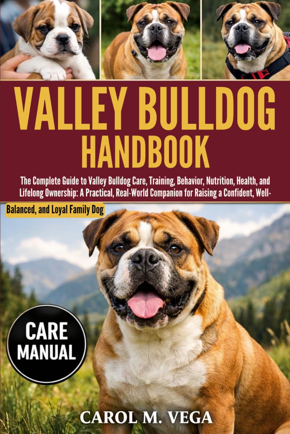 VALLEY BULLDOG HANDBOOK: The Complete Guide to Valley Bulldog Care, Training, Behavior, Nutrition, Health, and Lifelong Ownership: A Practical, ... Well-Balanced, and Loyal Family Dog