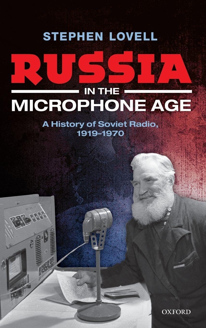 Russia in the Microphone Age: A History of Soviet Radio, 1919-1970