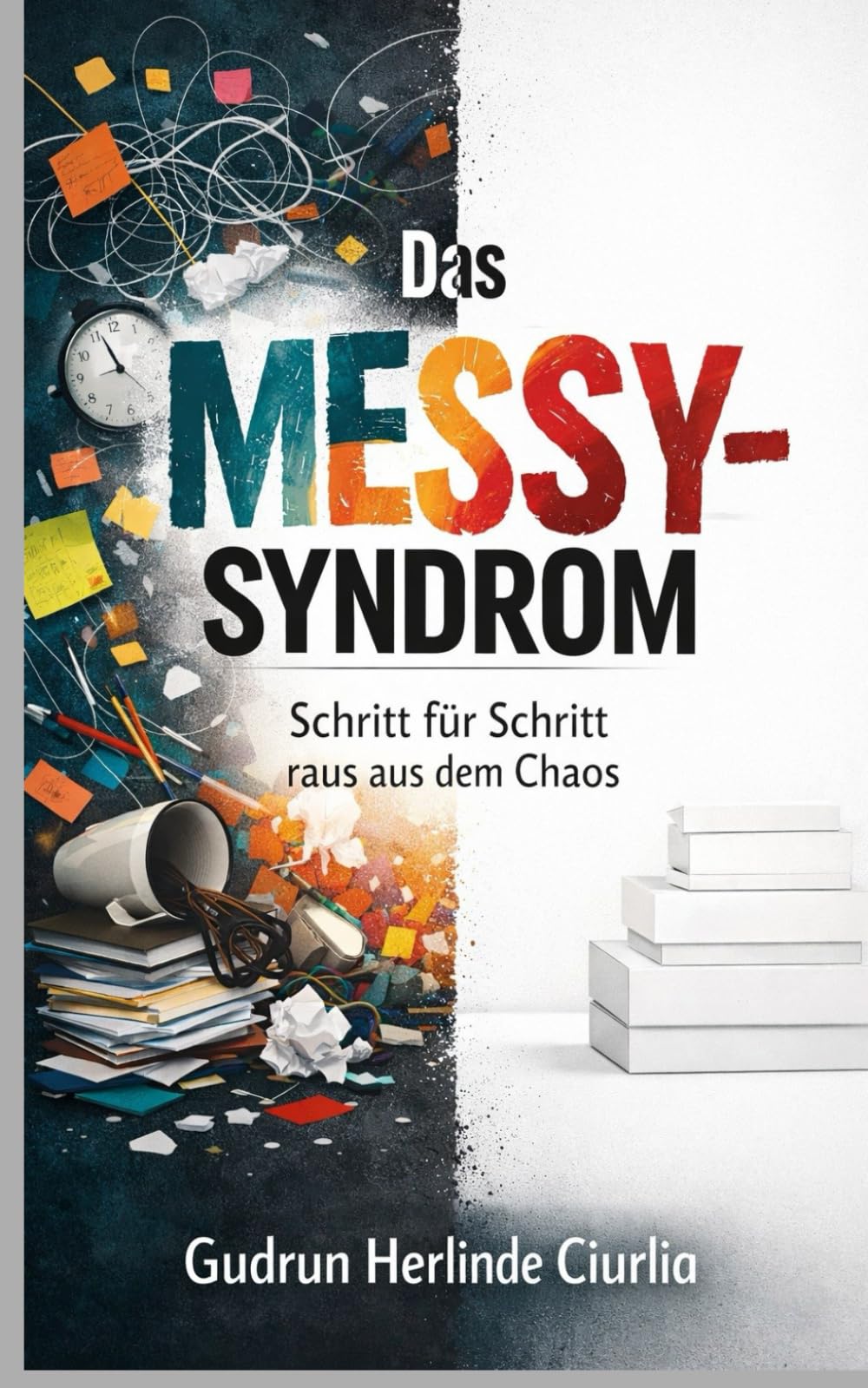 Das "Messy-Syndrom": Schritt für Schritt Anleitung aus dem "Messy-Chaos"