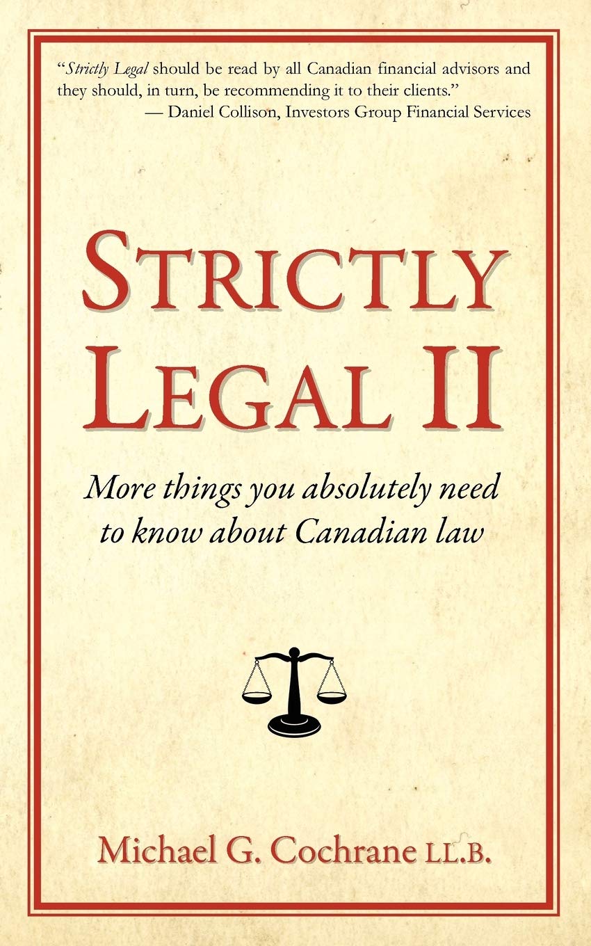 Strictly Legal II: More things you absolutely need to know about Canadian law [Paperback] Cochrane LL.B., Michael G.