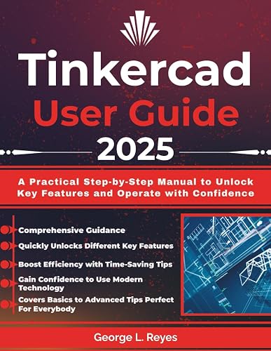 Tinkercad User Guide 2025: A Practical Step-by-Step Manual to Unlock ...