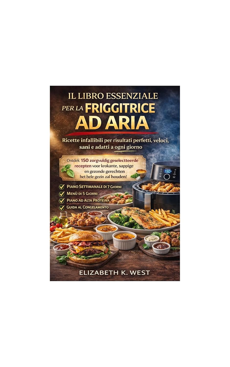 IL LIBRO ESSENZIALE PER LA FRIGGITRICE AD ARIA: Ricette infallibili per risultati perfetti, veloci, sani e adatti a ogni giorno (Italian Edition)      Kindle Edition