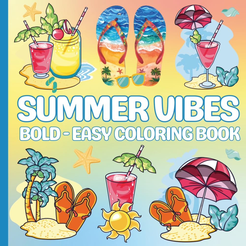 Summer Vibes Coloring Book: Bold and Easy Coloring Pages for Relaxation And Stress Relief Featuring Summer-Themed, Perfect For Adults, Teens and Kids.