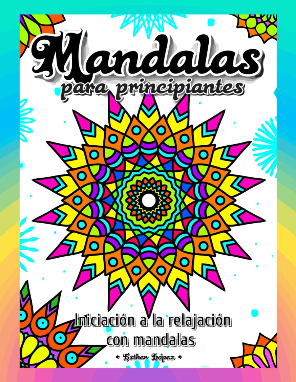 MANDALAS Para principiantes: Iniciación a la relajación con mandalas
