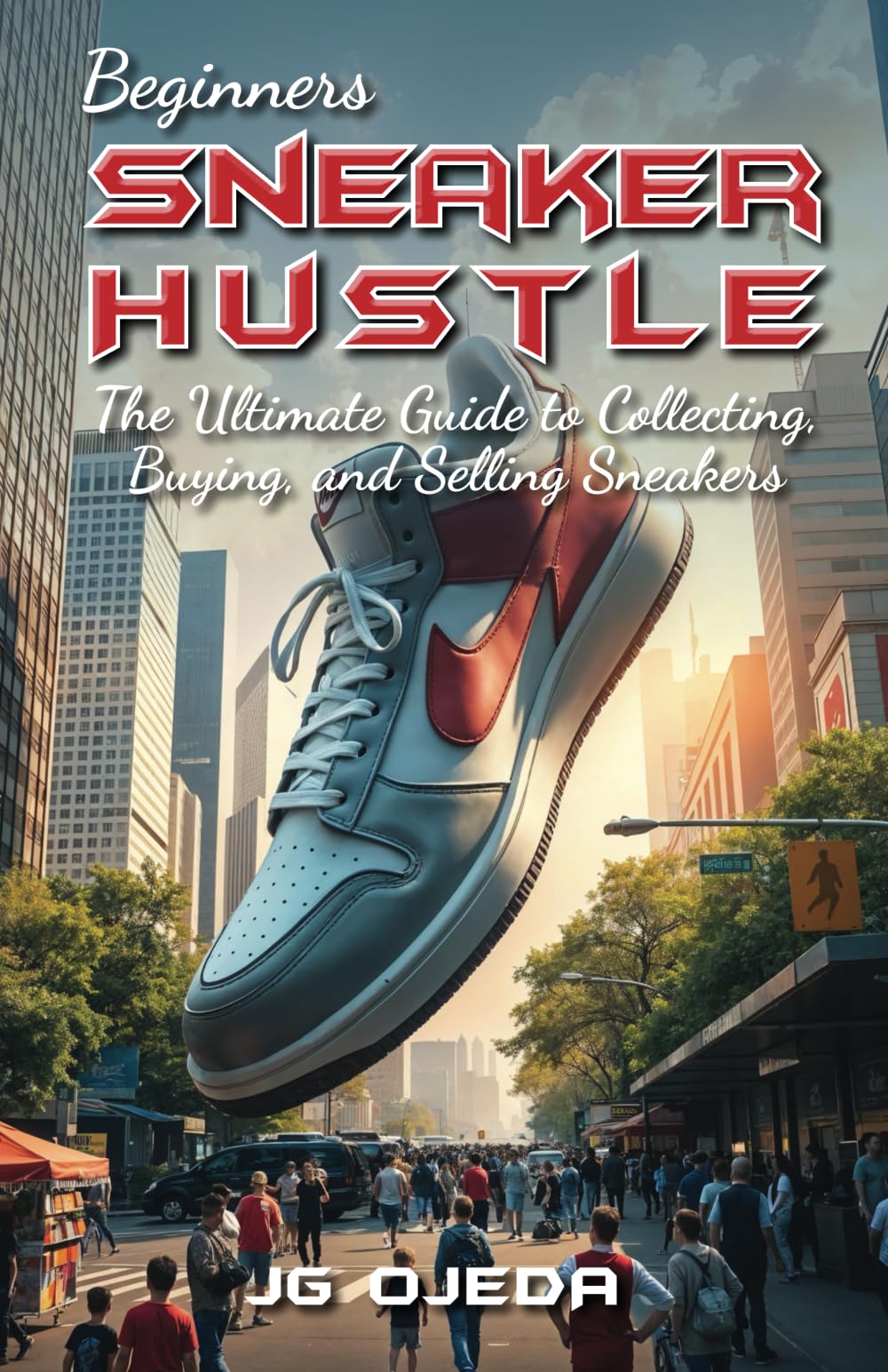 Beginner Sneaker Hustle: The Ultimate Guide to Collecting, Buying, and Selling Sneakers
