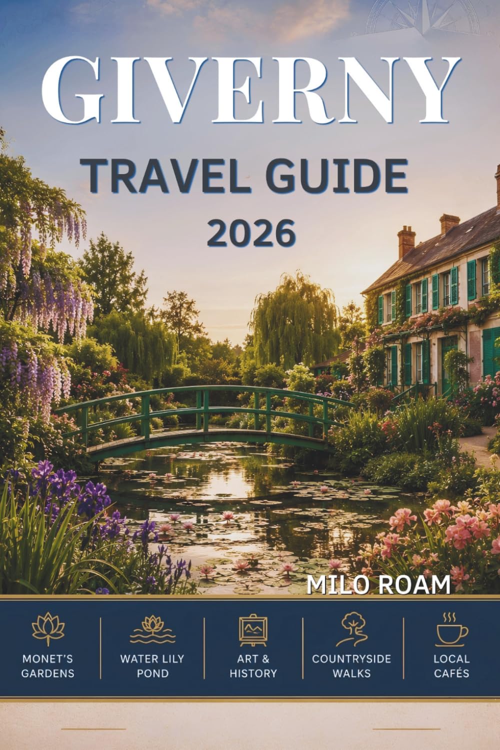 GIVERNY TRAVEL GUIDE 2026: A Journey Through Impressionist Gardens, Timeless Art, and the Heart of Normandy.