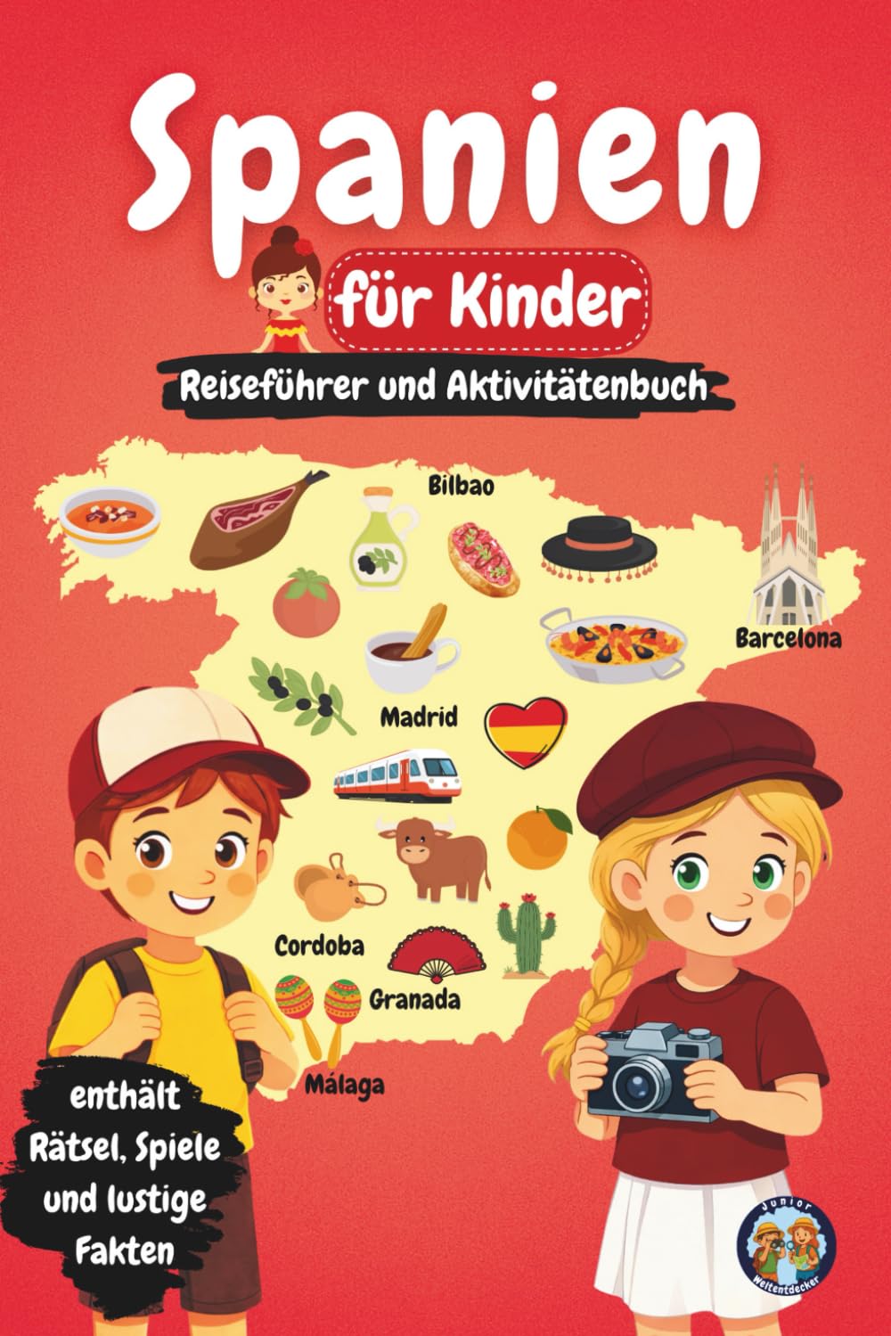 Spanien für Kinder – Reiseführer und Aktivitätenbuch: Entdecke die Kultur, Geschichte, Städte und Traditionen Spaniens durch Spiele, Rätsel und spannende Fakten (Junior Weltentdecker)
