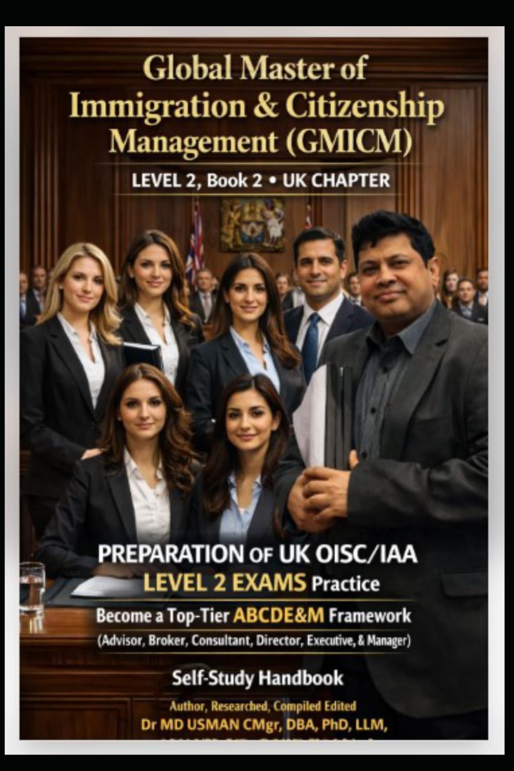 Global Master of Immigration & Citizenship Management (GMICM) LEVEL 2 Book 2 UK CHAPTER PREPARATION OF UK OISC/IAA LEVEL 2 EXAMS Practice Become a ... UK and global immigrations consultant route)