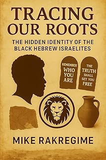 Tracing Our Roots: The Hidden Identity of the Black Hebrew Israelites