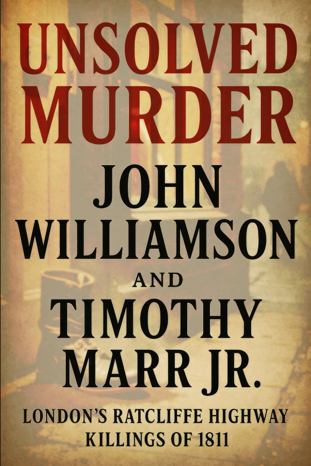The Unsolved Murder of John Williamson and Timothy Marr Jr: London’s Ratcliffe Highway Killings of 1811