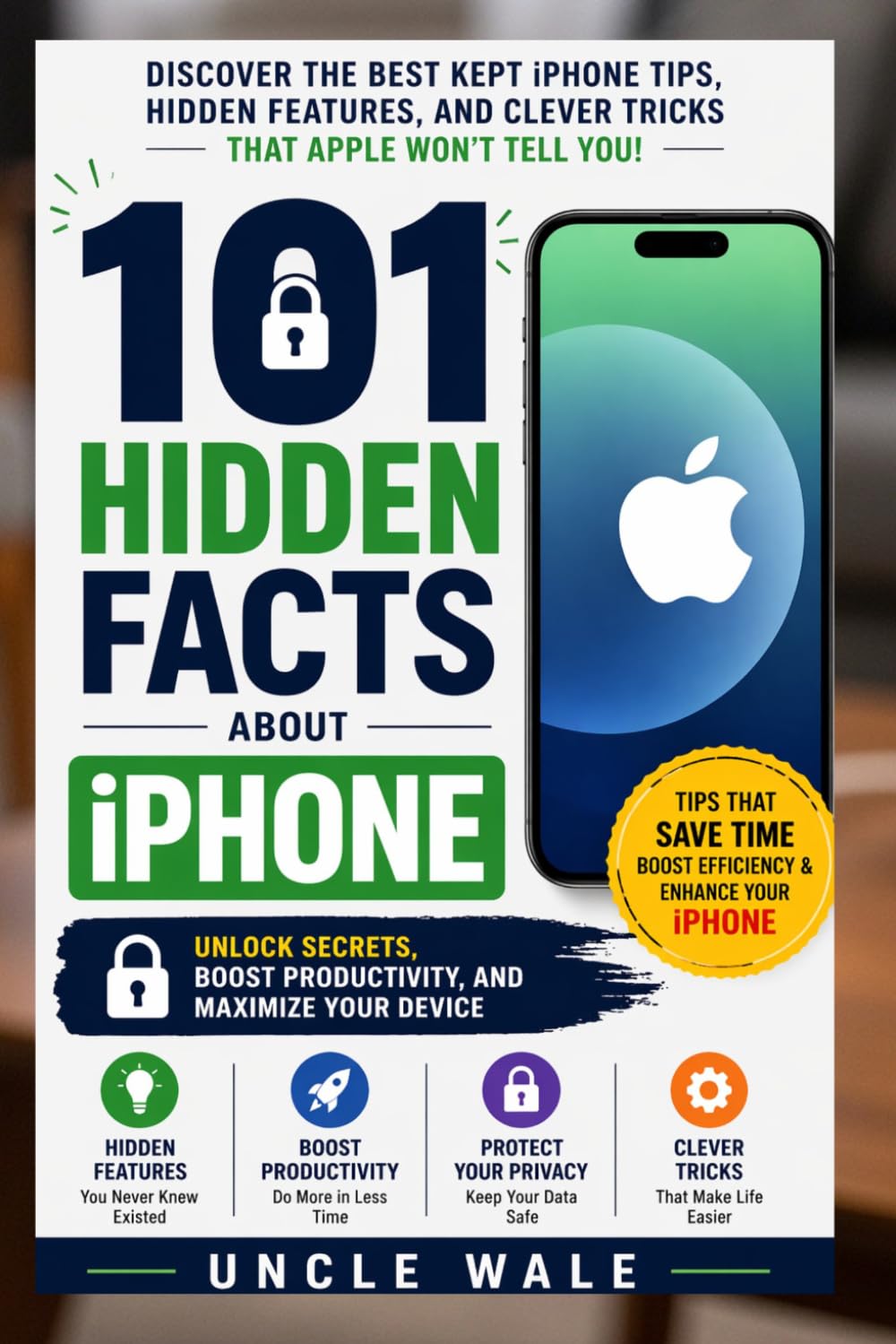 101 Hidden Facts About iPhone: Unlock Secrets, Boost Productivity, and Maximize Your Device: Discover the Best Kept iPhone Tips, Hidden Features, and Clever Tricks That Apple Won’t Tell You !