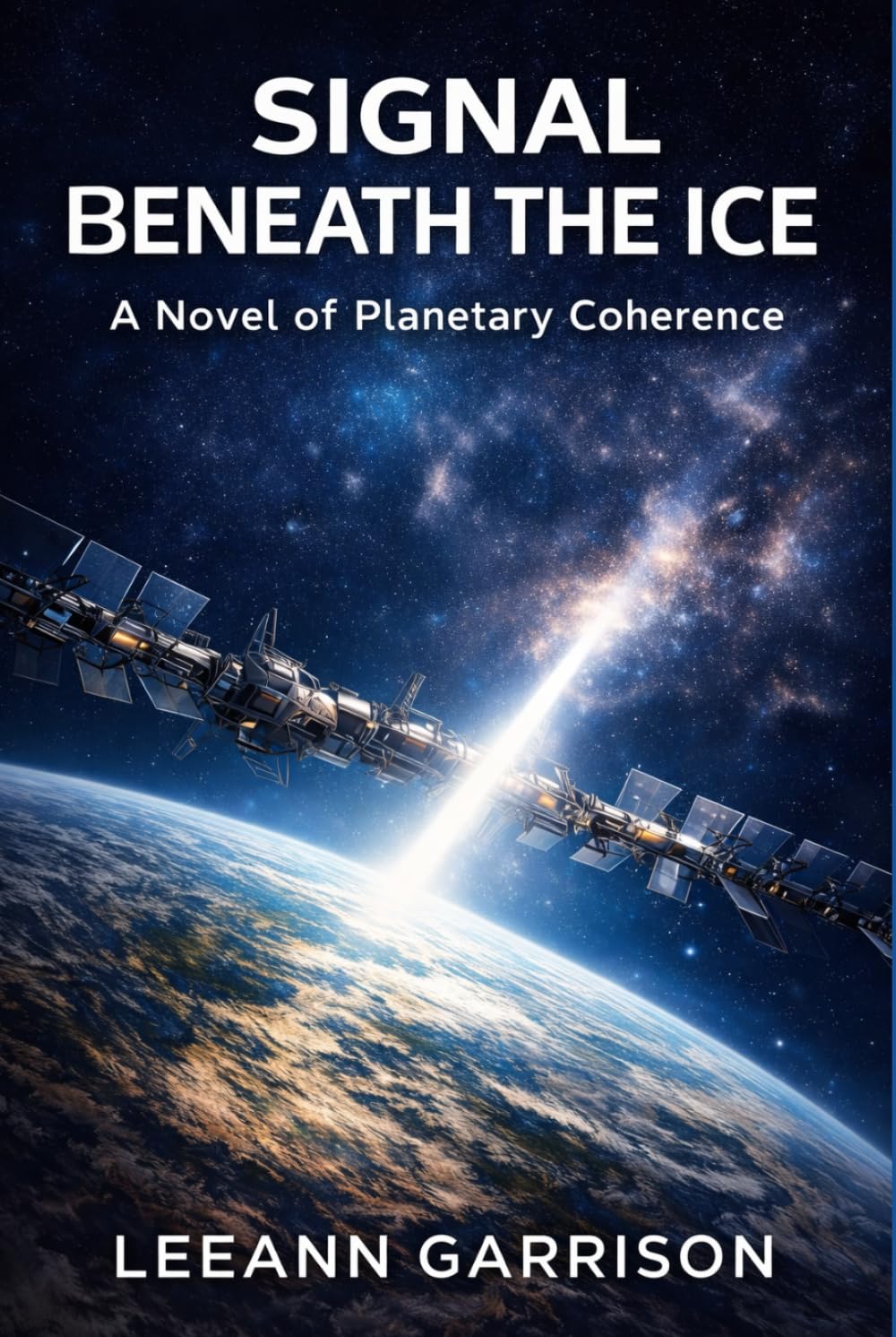 SIGNAL BENEATH THE ICE: A NOVEL OF PLANETARY COHERENCE CEREBRAL SCIENCE ANTARCTIC SCIENCE THRILLER