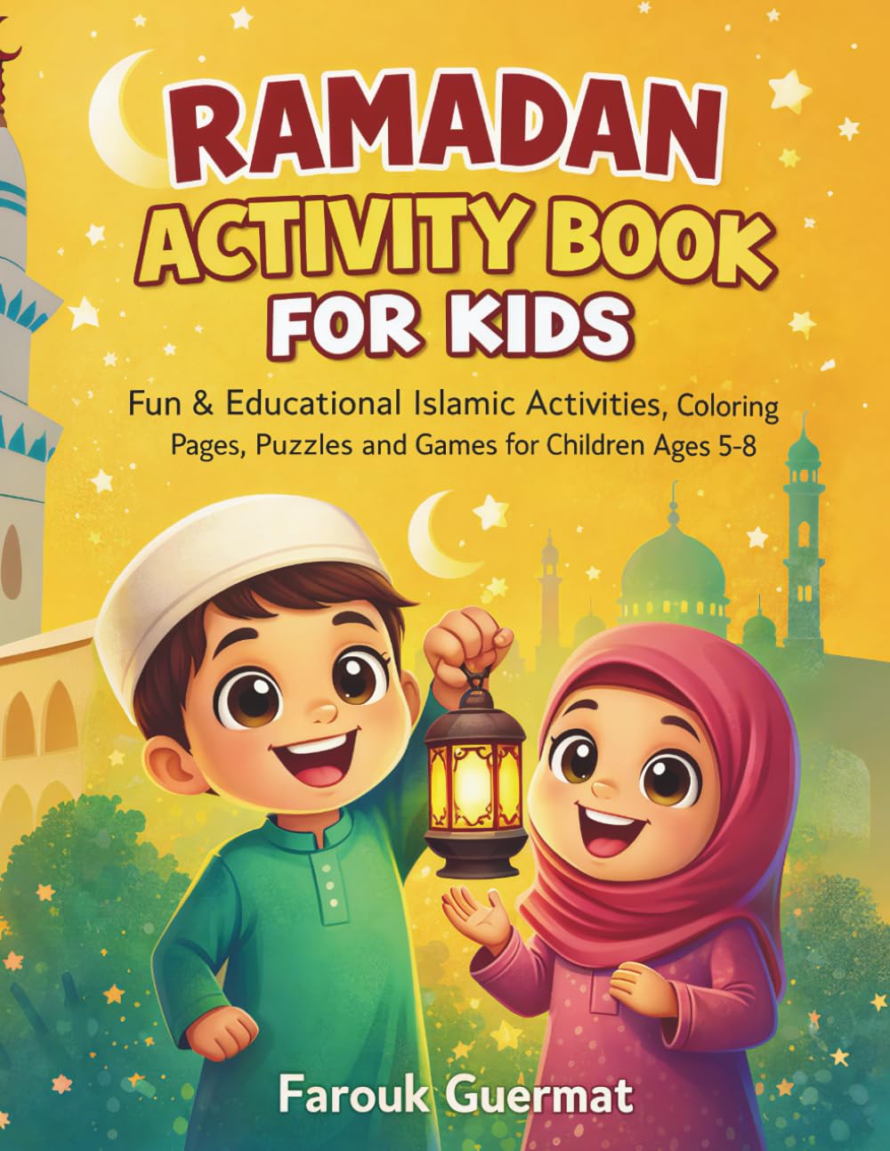 Ramadan Activity Book for Kids: Fun & Educational Islamic Activities, Coloring Pages, Puzzles and Games for Children Ages 5–8