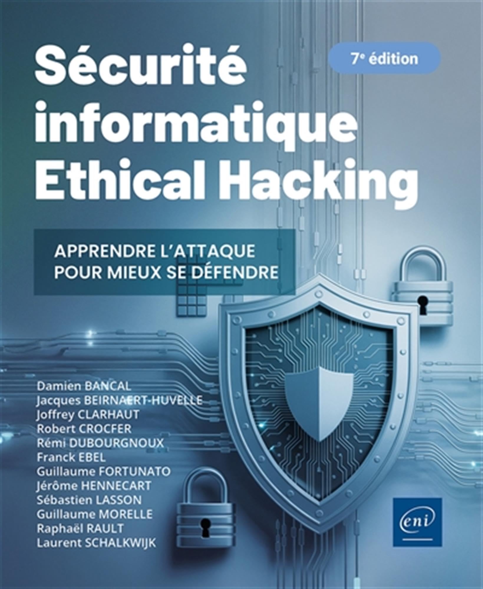 Sécurité informatique - Ethical Hacking : Apprendre l'attaque pour mieux se défendre (7e édition): Ethical Hacking : Apprendre l'attaque pour mieux se défendre (7e édition)