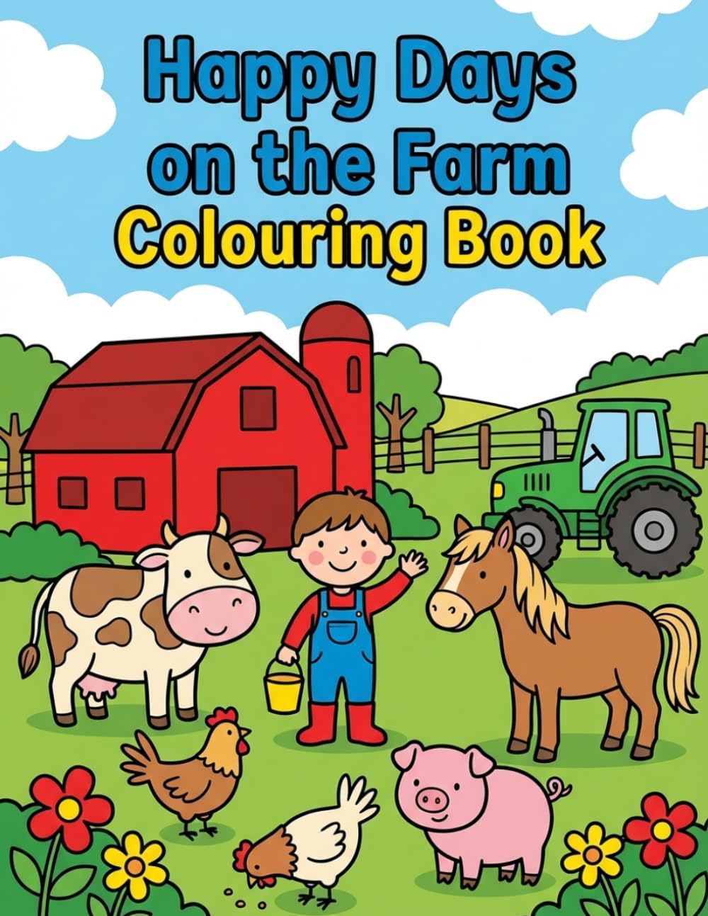Happy Days on the Farm Colouring Book: Cute Farm Animals and Fun Countryside Adventures for Kids