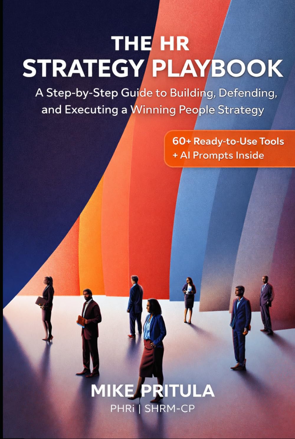 The HR Strategy Playbook: A Step-by-Step Guide to Building, Defending, and Executing a Winning People Strategy (The Playbook Series)