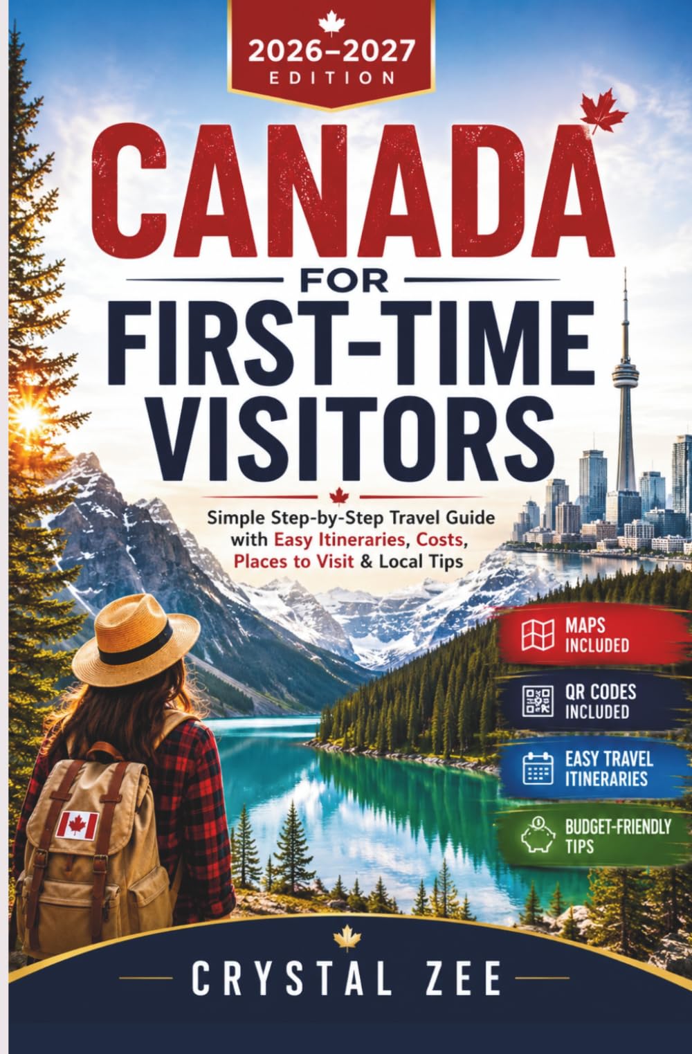 CANADA FOR FIRST-TIME VISITORS 2026–2027: Simple Step-by-Step Travel Guide with Easy Itineraries, Costs, Places to Visit & Local Tips