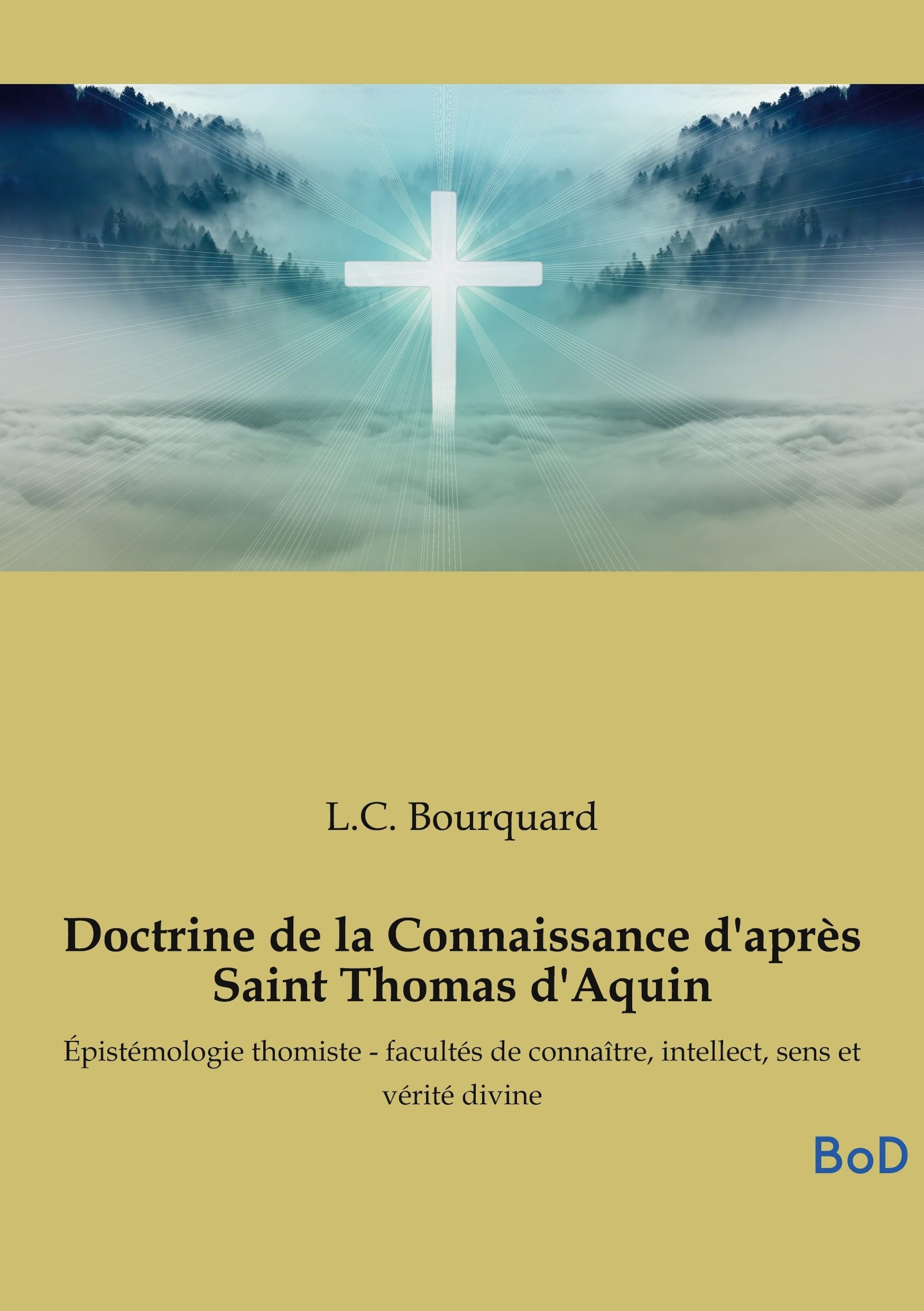 Doctrine de la Connaissance d'après Saint Thomas d'Aquin: Épistémologie thomiste - facultés de connaître, intellect, sens et vérité divine