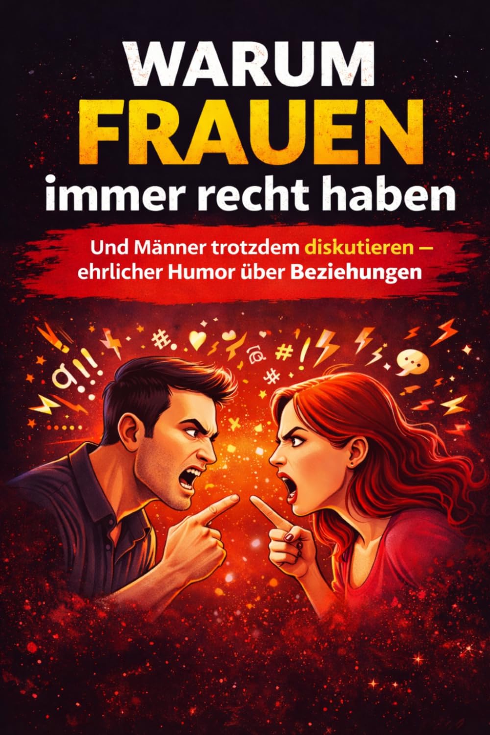 Warum Frauen immer recht haben: Und Männer trotzdem diskutieren – ehrlicher Humor über Beziehungen