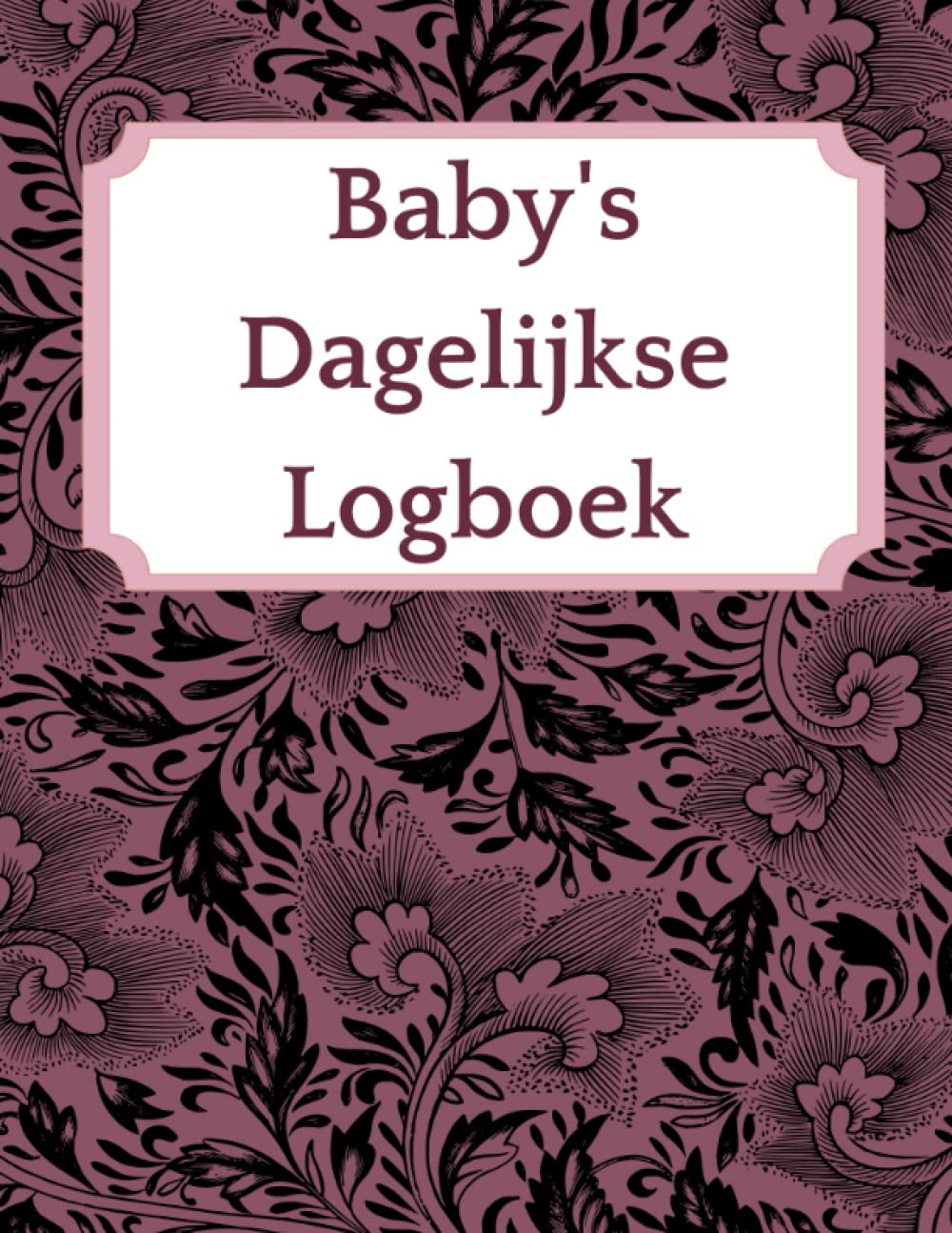 Baby Dagelijkse Logboek: registreer slaap, voeding, luiers en activiteiten: Voor nieuwe ouders en oppas. Met dagelijkse schema’s en ruimte voor notities