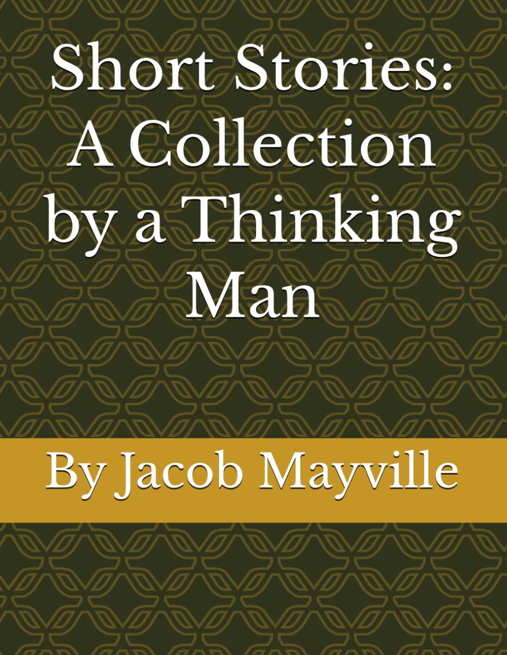 Short Stories: A Collection by a Thinking Man