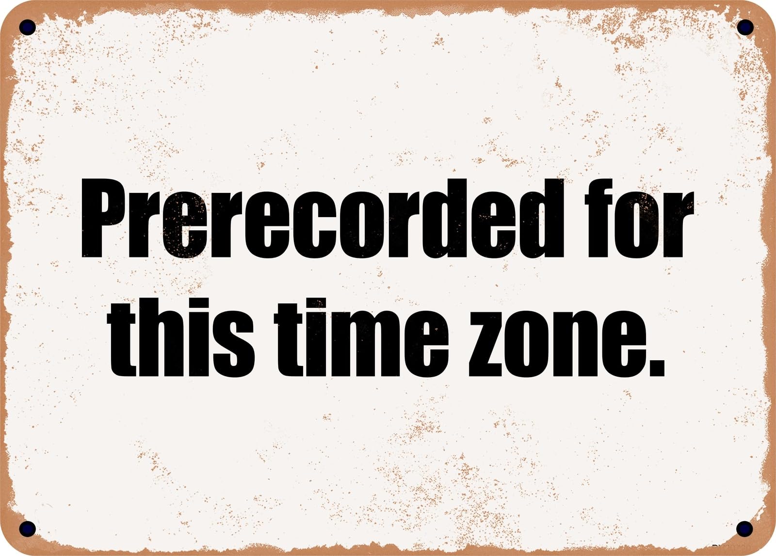 Miaomansenstore Metal Sign - Prerecorded For This Time Zone Home Decor