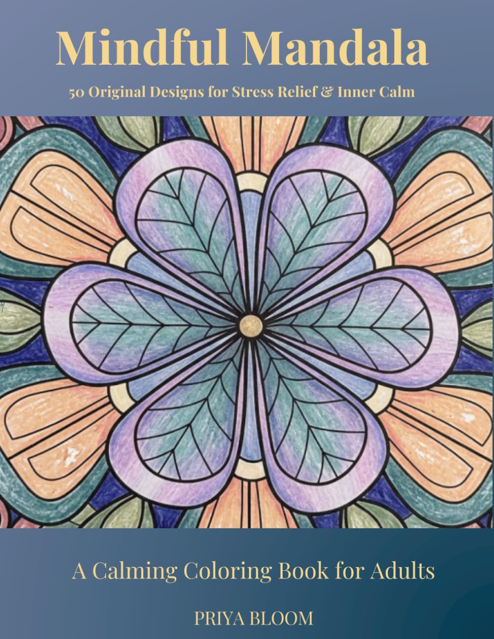 Mindful Mandalas: A Calming Coloring Book for Adults: 50 Intricate Floral Mandala Designs for Relaxation, Mindfulness & Creative Escape