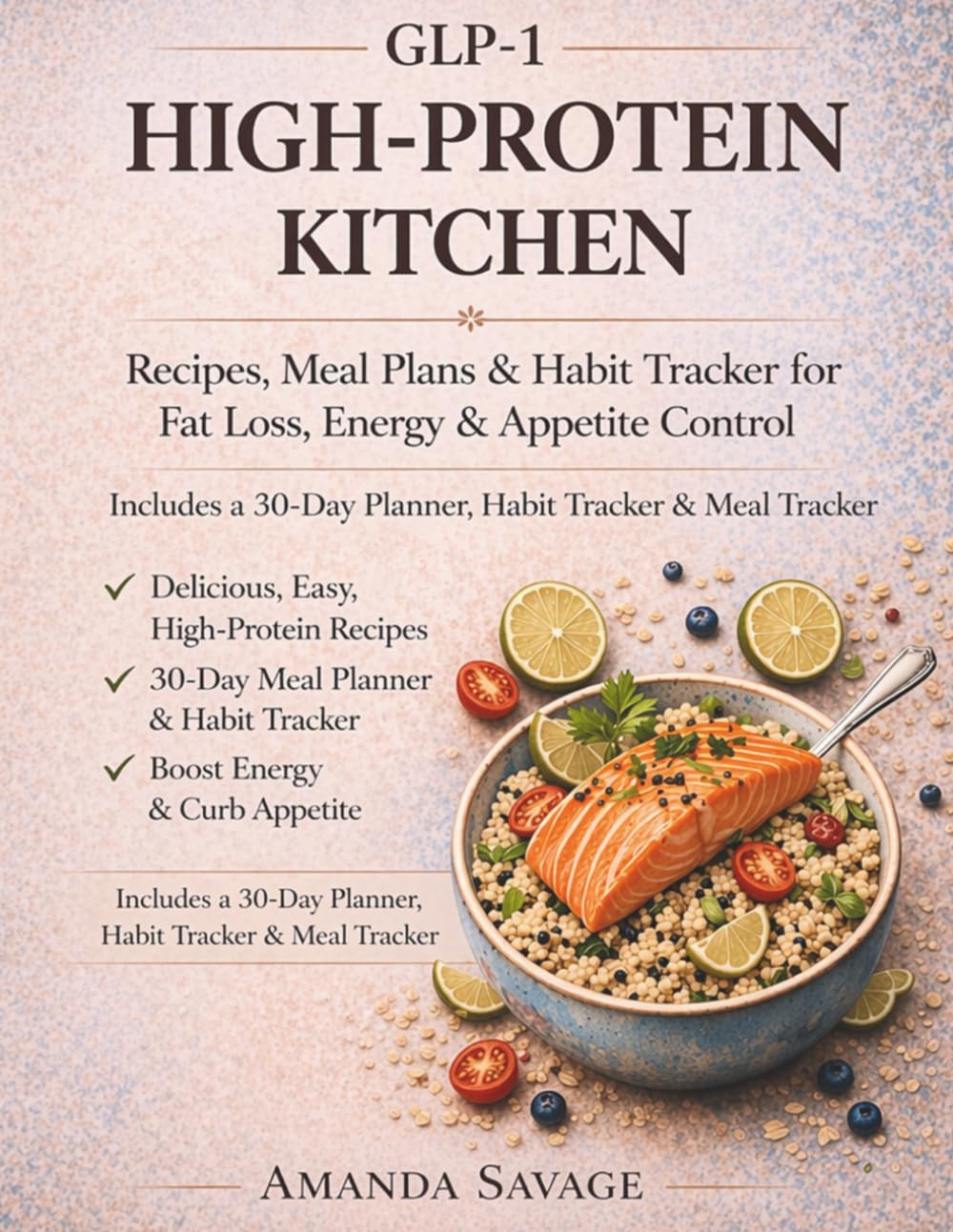 GLP-1 High-Protein Kitchen: Recipes, Meal Plans & 30-Day Habit Tracker for Fat Loss, Energy & Appetite Control