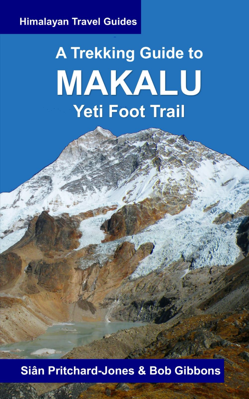 A Trekking Guide to Makalu: Yeti Foot Trail, Lumbasumba and Arun Valley (Himalayan Travel Guides)