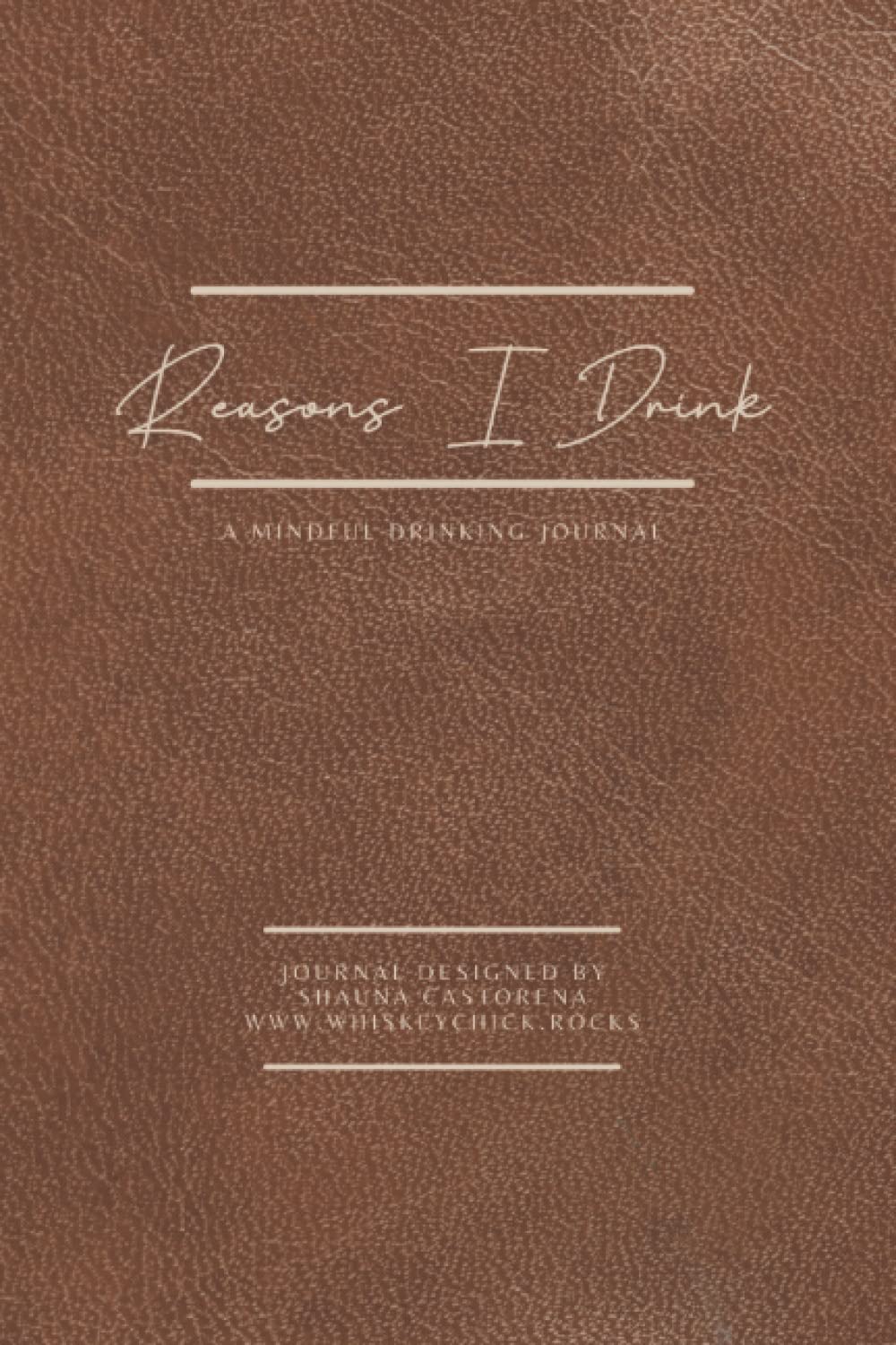 Reasons I Drink: A Mindful Drinking Journal