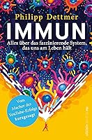 Immun: Alles über das faszinierende System, das uns am Leben hält | Das Immunsystem erklärt vom Macher des beliebten...
