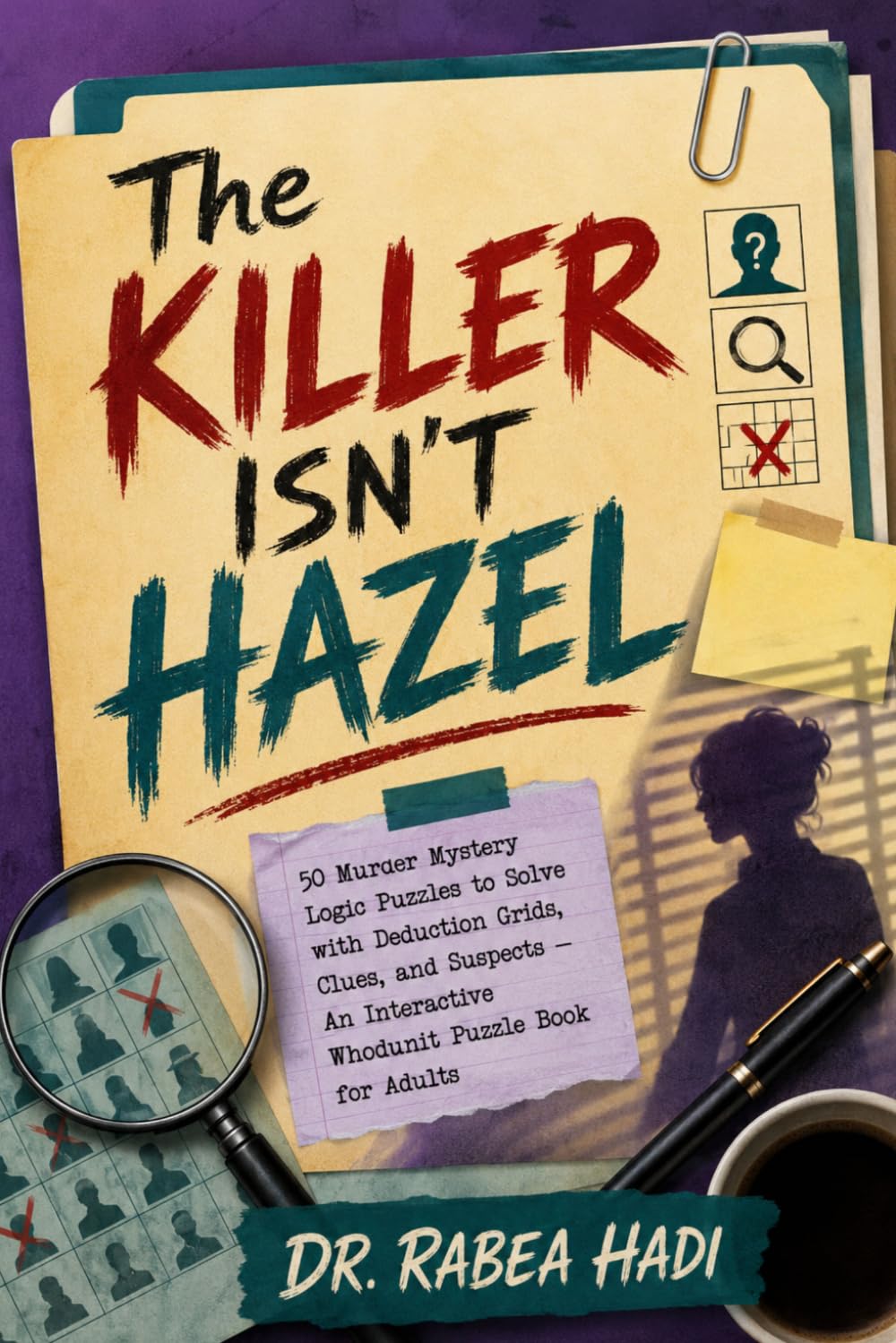The Killer Isn’t Hazel: 50 Murder Mystery Logic Puzzles to Solve with Deduction Grids, Clues, and Suspects — An Interactive Whodunit Puzzle Book for Adults (Clean Reads Collection)