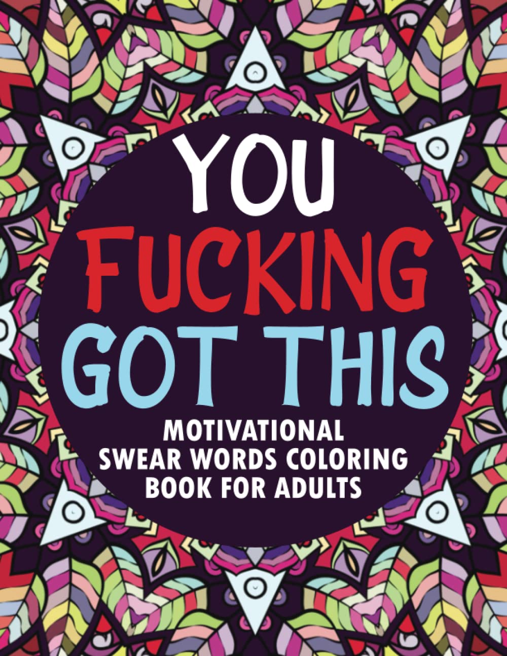 Motivational Swear Words Coloring Book For Adults: Funny Offensive Curse Word and Swearing Phrases for Stress Release and Relaxation