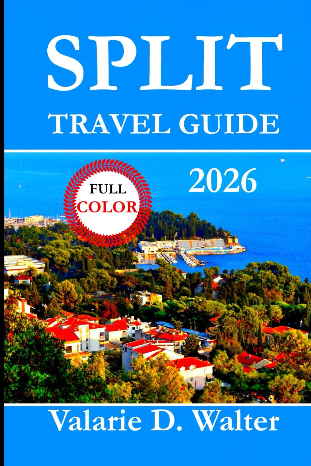 SPLIT TRAVEL GUIDE 2026: Your Complete Guide Split Adriatic Views, Beaches, Day Trips, Roman Palaces and Coastal Walks