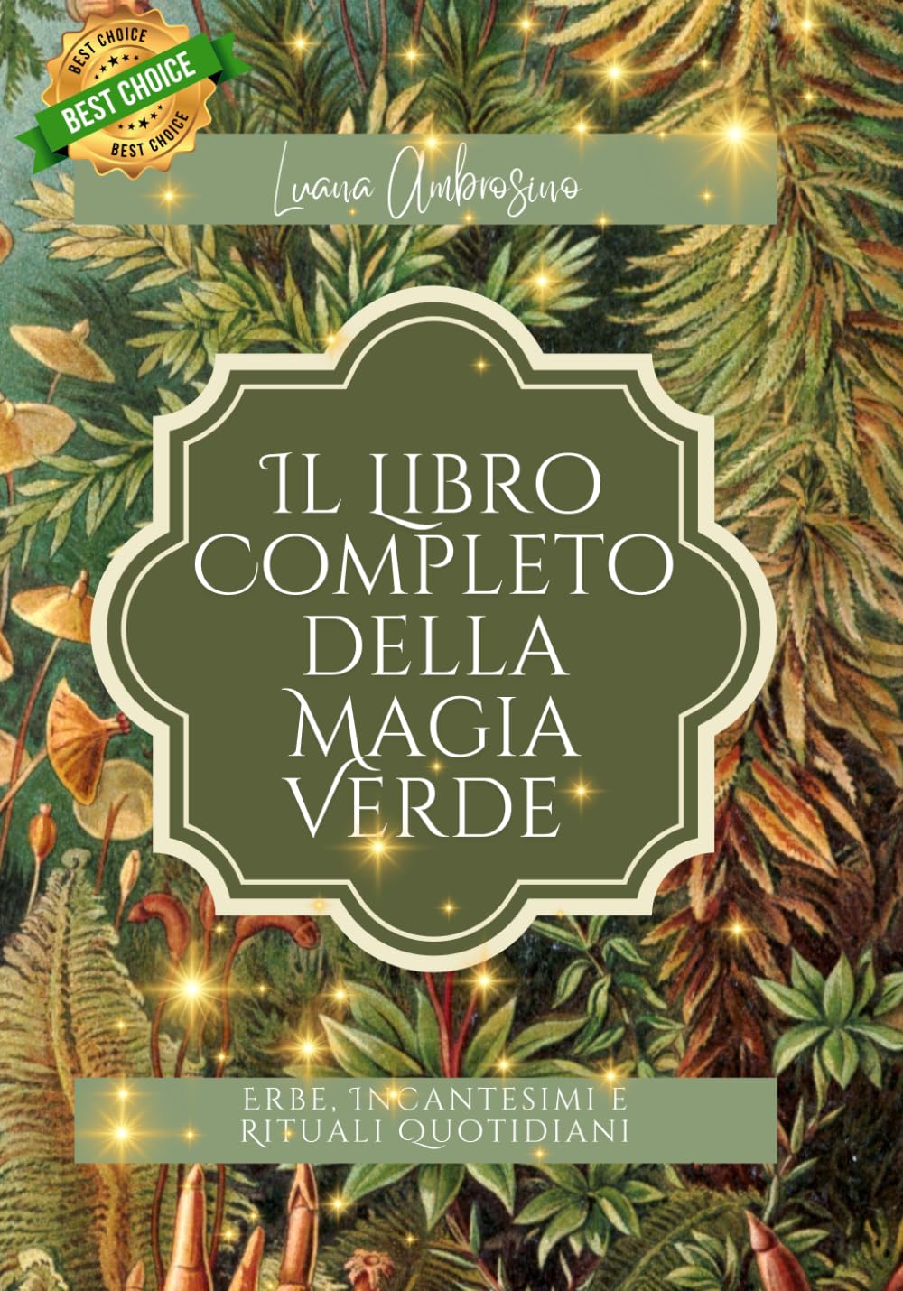 “Il Libro Completo della Magia Verde: Erbe, Incantesimi e Rituali Quotidiani”: “Guida completa a erbe, incantesimi e rituali per protezione, amore, abbondanza e purificazione”