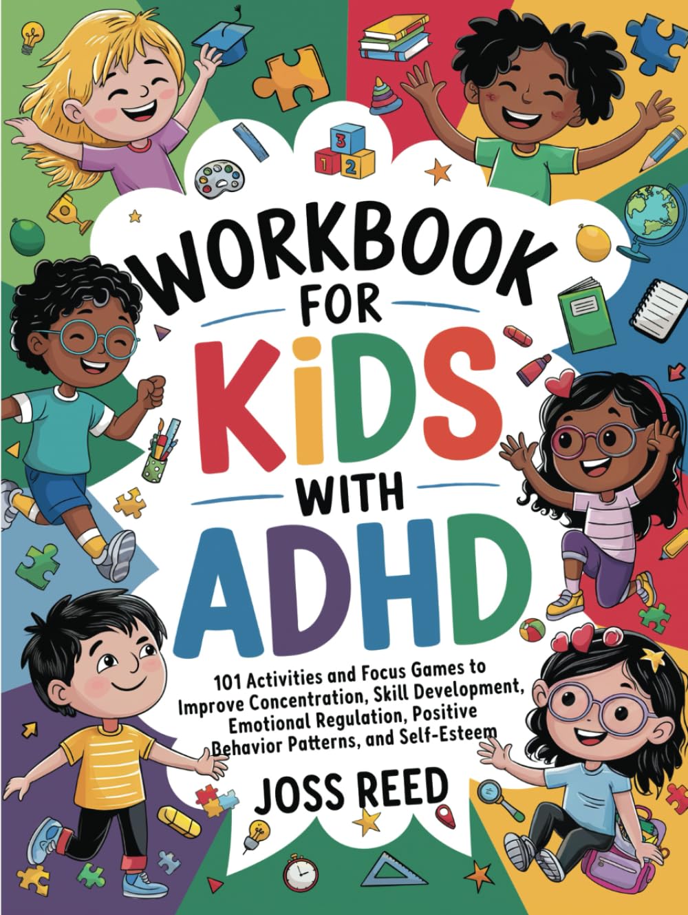 Workbook for Kids with ADHD: 101 Activities and Focus Games to Improve Concentration, Skill Development, Emotional Regulation, Positive Behavior Patterns, and Self-Esteem (The Emotion Detectives)